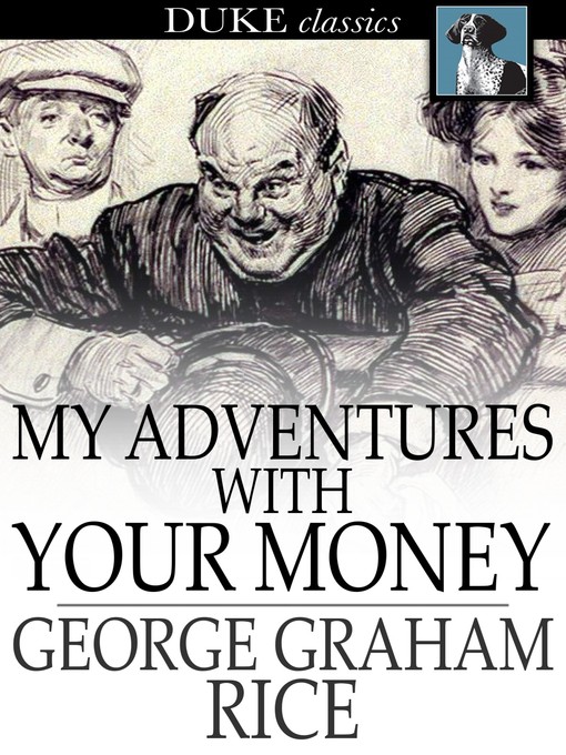 Title details for My Adventures with Your Money by George Graham Rice - Available